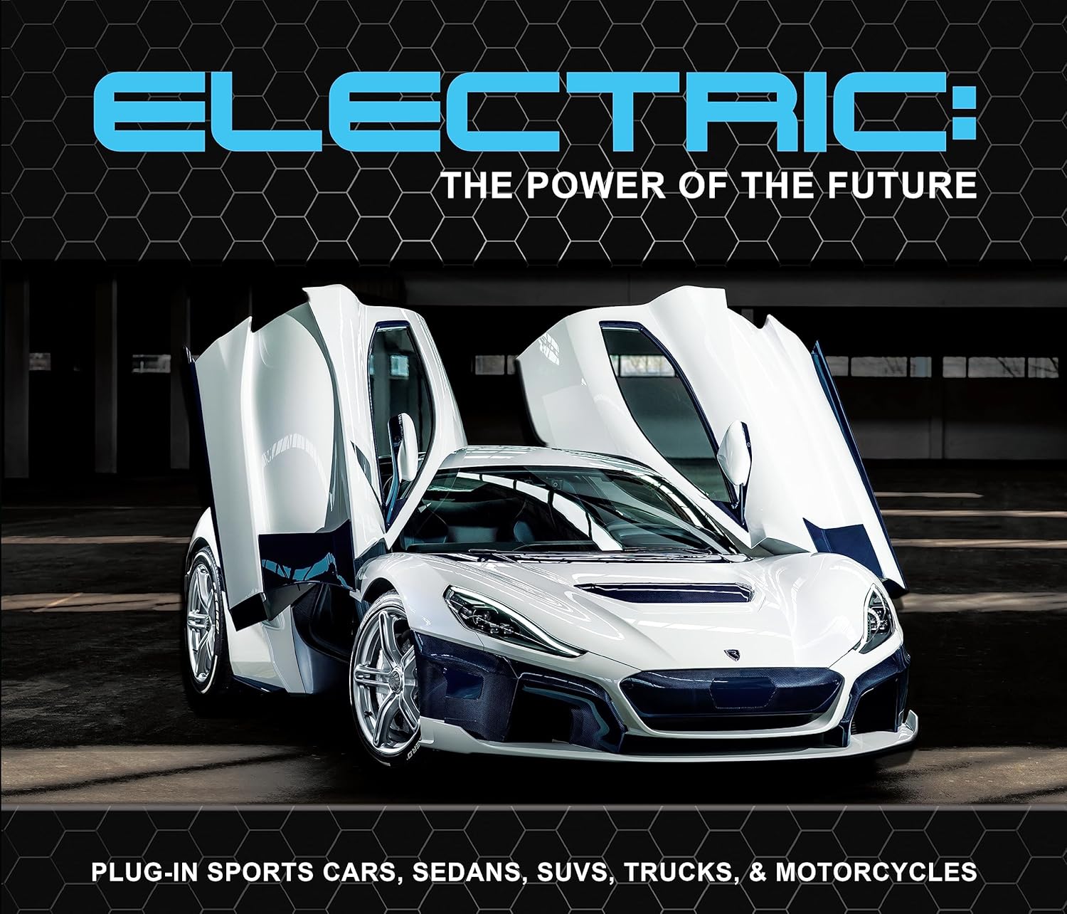 Electric: The Power of the Future: Plug-in Sports Cars, Sedans, SUVs, Trucks, & Motorcycles
