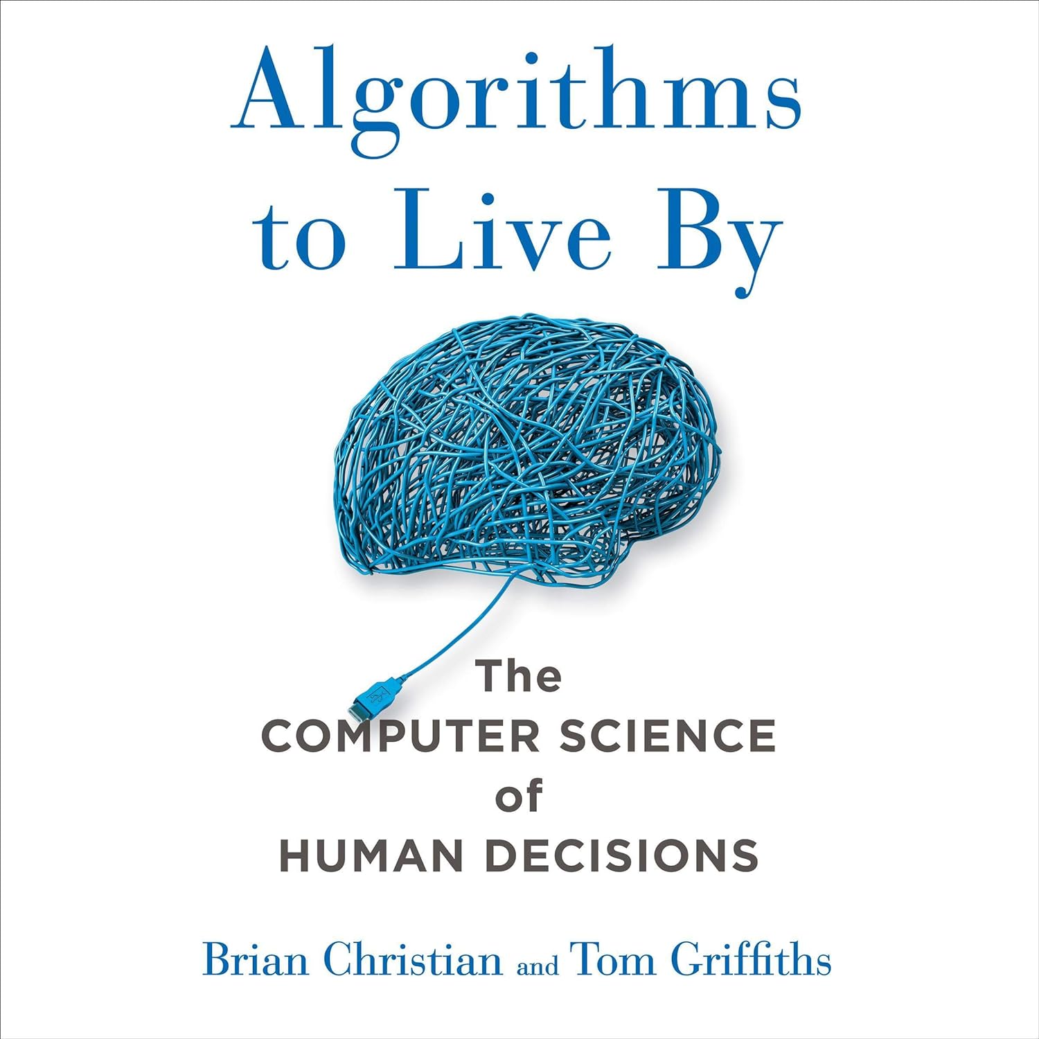 Algorithms to Live By: The Computer Science of Human Decisions