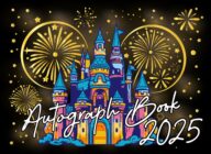 Autograph Book 2025: Save Your Child’s Magical Adventures at Theme Parks with Signatures, Photos, and Unforgettable Moments from Favorite Characters, Superheroes, New Friends And Family Members